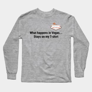 What happens in vegas stays on my t-shirt Long Sleeve T-Shirt